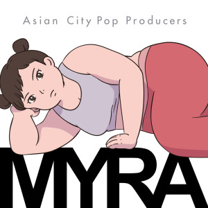 Album Myra (feat. ELLEY) [a appella Cover] oleh Asian City Pop Producers