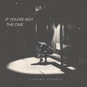 Album If You're Not The One from Tiffany Thomas