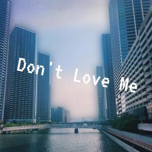 ดาวน์โหลดและฟังเพลง Don't Love Me พร้อมเนื้อเพลงจาก Lmw