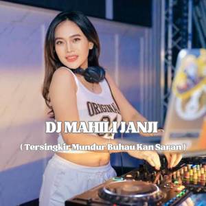 Dengarkan DJ MAHILI JANJI Tersingkir Mundur Buhau Kan Saran lagu dari Dj Imut dengan lirik