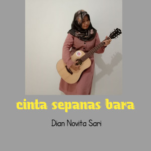 Listen to Cinta Sepanas Bara song with lyrics from Dian Novita Sari