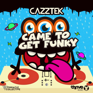 ดาวน์โหลดและฟังเพลง Came To Get Funky พร้อมเนื้อเพลงจาก Cazztek