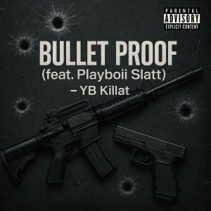 YB Killat的專輯Bullet Proof (feat. Playboii Slatt) [Explicit]
