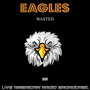 Wasted (Live) dari The Eagles