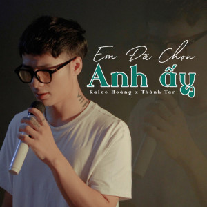 ดาวน์โหลดและฟังเพลง Em Đã Chọn Anh Ấy (Sara Remix) พร้อมเนื้อเพลงจาก Kalee Hoàng
