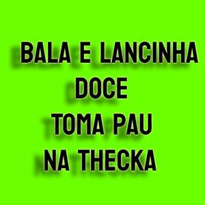 Listen to Bala, Lancinha Doce, Toma Pau na Thecka (Explicit) song with lyrics from DJ 7W