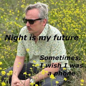 Night Is My Future的專輯Sometimes, I wish I was a phone