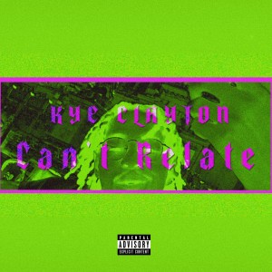 ดาวน์โหลดและฟังเพลง Can't Relate (Explicit) พร้อมเนื้อเพลงจาก Kye Clayton