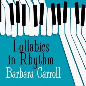 Album Lullabies In Rhythm oleh Barbara Carroll