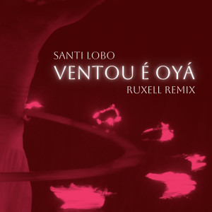Ruxell的專輯Ventou É Oyá (Ruxell Remix)