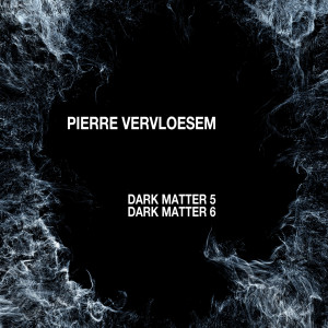 Album Dark Matter 5 / Dark Matter 6 from Pierre Vervloesem