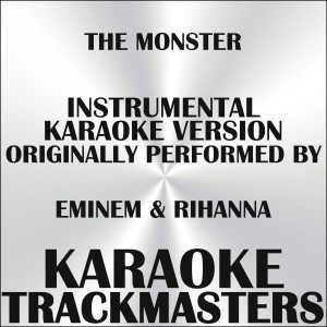 Dengarkan The Monster (In the Style of Eminem & Rihanna) (Instrumental Karaoke Version) (其他|In the Style of Eminem & Rihanna|Instrumental Karaoke Version) lagu dari Karaoke Trackmasters dengan lirik