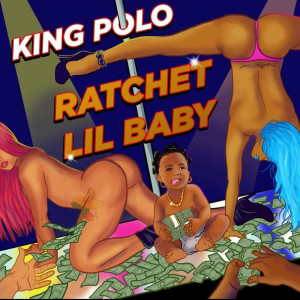 Ratchet Lil Baby (Explicit) dari King Polo