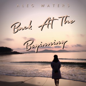 อัลบัม Back At The Beginning ศิลปิน Alec Waters