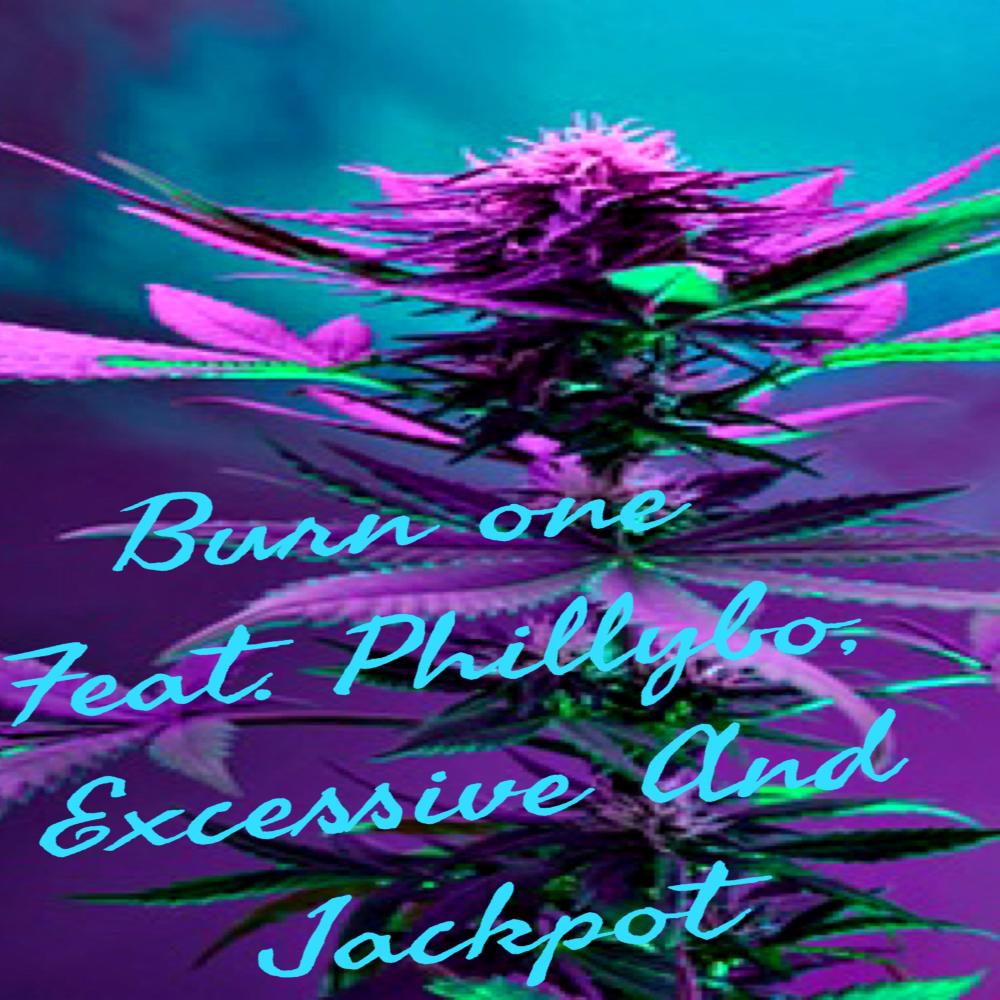 burn one (feat. phillybo, Jackpot & Excessive) (Explicit)