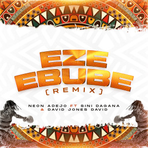 ดาวน์โหลดและฟังเพลง Eze Ebube (Remix) พร้อมเนื้อเพลงจาก NEON ADEJO