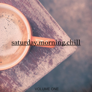 Saturday Morning Chill, Vol. 1 dari Various Artists