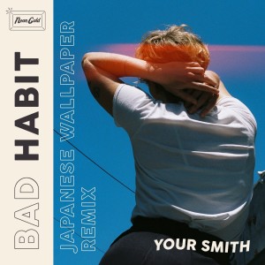 Dengarkan lagu Bad Habit (Japanese Wallpaper Remix) nyanyian Your Smith dengan lirik