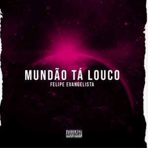 收聽Felipe Evangelista的Mundão tá Louco (Explicit)歌詞歌曲