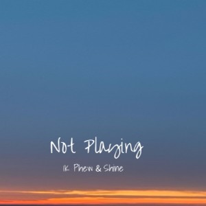 收聽Shine（歐美）的NOT PLAYING (feat. 1K Phew)歌詞歌曲