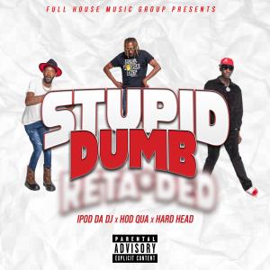 Ipod Da Dj的專輯Stupid Dumb (feat. Hod Qua & Hard Head From Mohead) [Explicit]