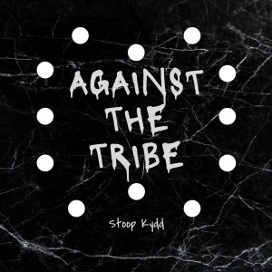 ดาวน์โหลดและฟังเพลง Against the Tribe (Explicit) พร้อมเนื้อเพลงจาก Stoop Kydd