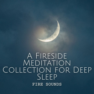 Fire Sounds: A Fireside Meditation Collection for Deep Sleep dari Mr. Sandman