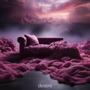 Listen to Desire song with lyrics from 8DOSA