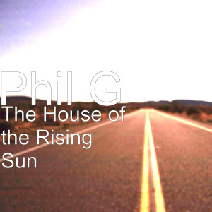 收听Phil G的The House of the Rising Sun歌词歌曲