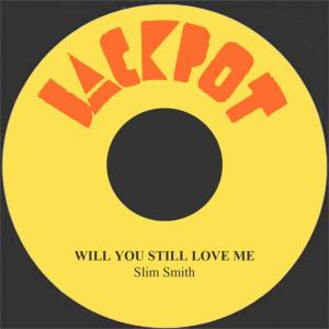 收聽Slim Smith的Will You Still Love Me歌詞歌曲