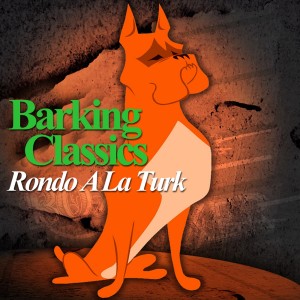 Listen to Rondo A La Turk song with lyrics from Barking Classics