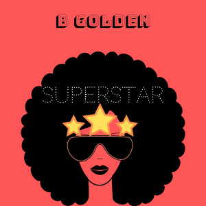 收聽B Golden的Superstar歌詞歌曲