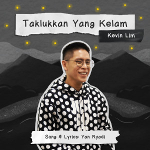 Dengarkan Taklukkan Yang Kelam lagu dari Kevin Lim dengan lirik