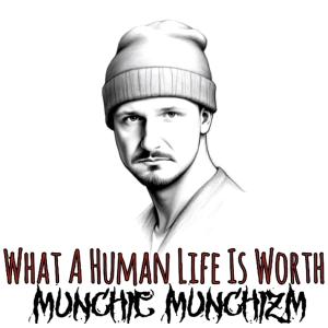 Munchie Munchizm的專輯What A Human Life Is Worth (Explicit)