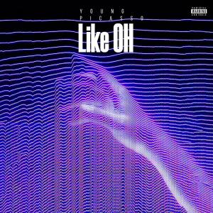 ดาวน์โหลดและฟังเพลง Like OH (Explicit) พร้อมเนื้อเพลงจาก Young Picasso