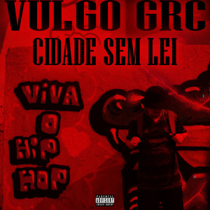 Listen to Cidade Sem Lei (Explicit) song with lyrics from VULGO GRC