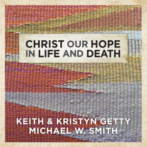 Michael W. Smith的專輯Christ Our Hope In Life And Death