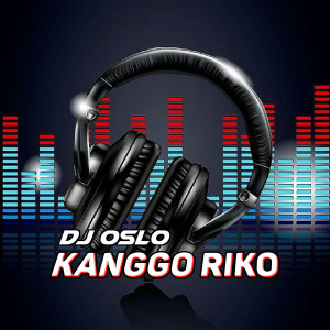 Listen to Kanggo Riko song with lyrics from DJ OSLO