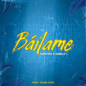 ดาวน์โหลดและฟังเพลง Bailame (feat. Doble L) พร้อมเนื้อเพลงจาก SANTOH