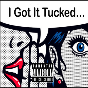 Dengarkan lagu I Got It Tucked (Explicit) nyanyian Earnest dengan lirik