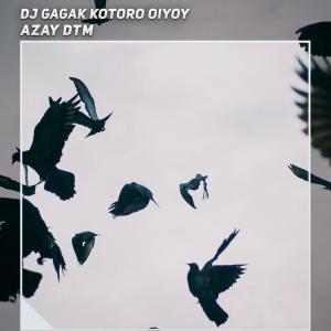 Dj Gagak Kotoro Oiyoy dari Azay DTM