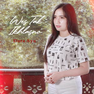 Listen to Wes Tak Ikhlasno song with lyrics from Dara Ayu