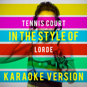 ดาวน์โหลดและฟังเพลง Tennis Court (In the Style of Lorde) [Karaoke Version] (Karaoke Version丨 In the Style of Lorde) พร้อมเนื้อเพลงจาก Ameritz Top Tracks