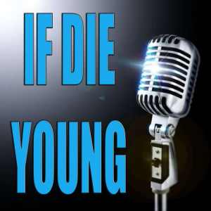 ดาวน์โหลดและฟังเพลง If die young พร้อมเนื้อเพลงจาก Unknown Artists