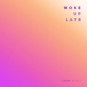 收聽Drax Project的Woke Up Late (Lash Remix)歌詞歌曲
