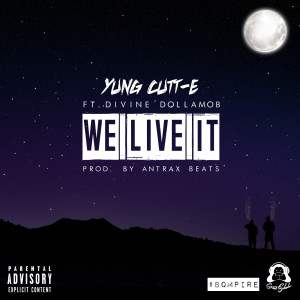 Dengarkan We Live It (feat. Divine Dollamob) (Explicit) lagu dari Yung Cutt-E dengan lirik