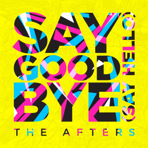 The Afters的專輯Say Goodbye (Say Hello)