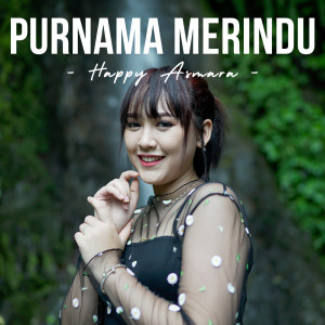 Dengarkan lagu Purnama Merindu nyanyian Happy Asmara dengan lirik