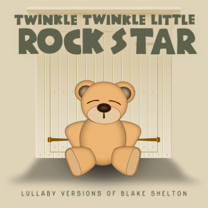 Album Lullaby Versions of Blake Shelton from Twinkle Twinkle Little Rock Star