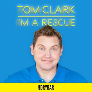 Album Dry Bar Comedy Presents Tom Clark: I'm a Rescue from Tom Clark